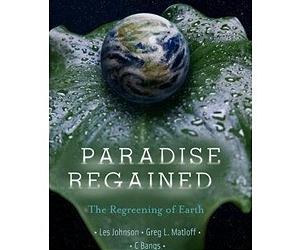 Paradise Regained: The Regreening Of Earth